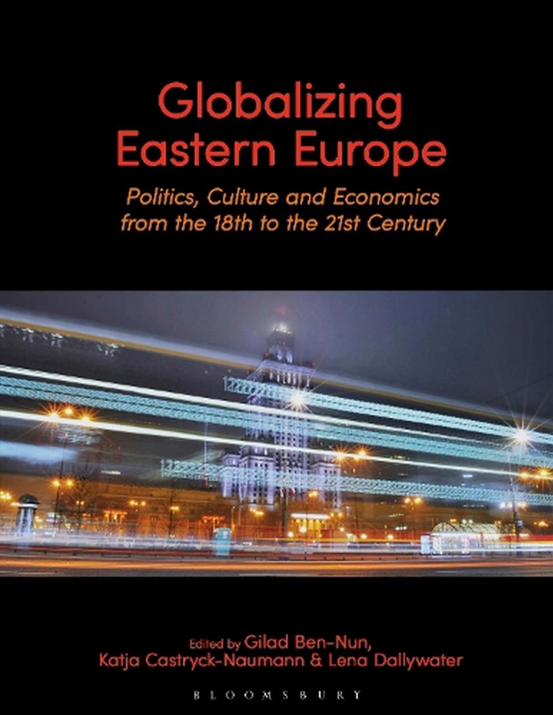 Globalizing Eastern Europe: Politics, Culture And Economics From The 18th To The 21st Century/Product Detail/Politics & Government