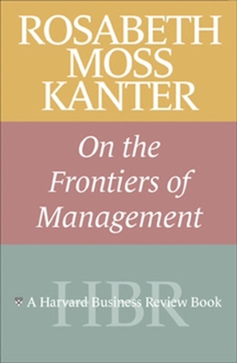 Rosabeth Moss Kanter on the Frontiers of Management/Product Detail/Business Leadership & Management