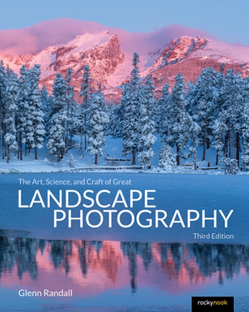 The Art, Science, and Craft of Great Landscape Photography, Third Edition/Product Detail/Photography