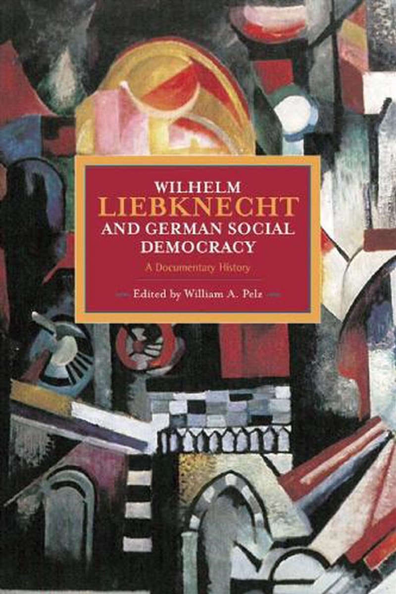 Wilhelm Liebknecht and German Social Democracy/Product Detail/Politics & Government