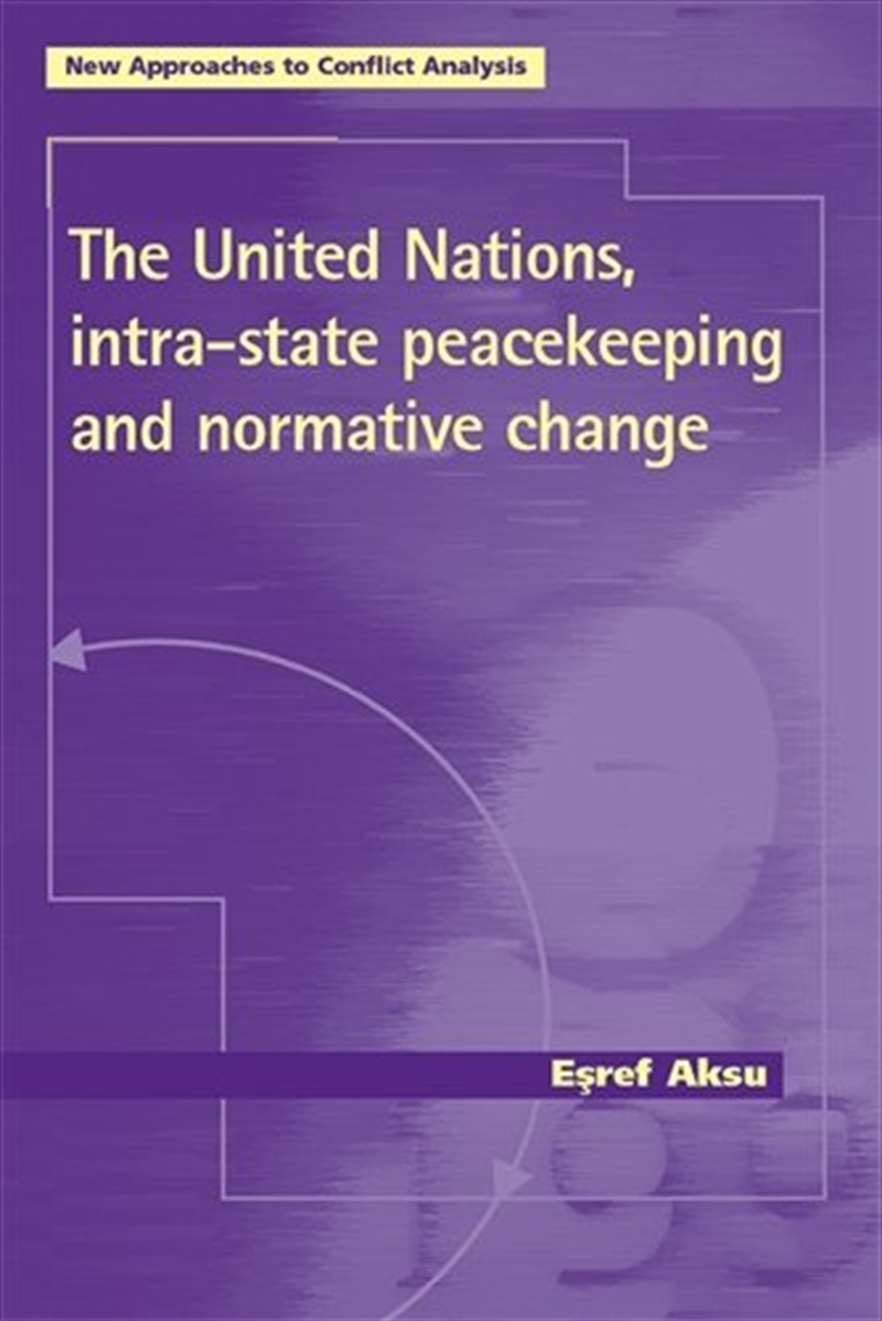 The United Nations, intra-state peacekeeping and normative change/Product Detail/Politics & Government