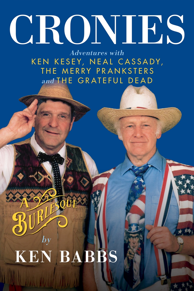 Cronies, A Burlesque: Adventures with Ken Kesey, Neal Cassady, the Merry Pranksters and the Grateful/Product Detail/Biographies & True Stories
