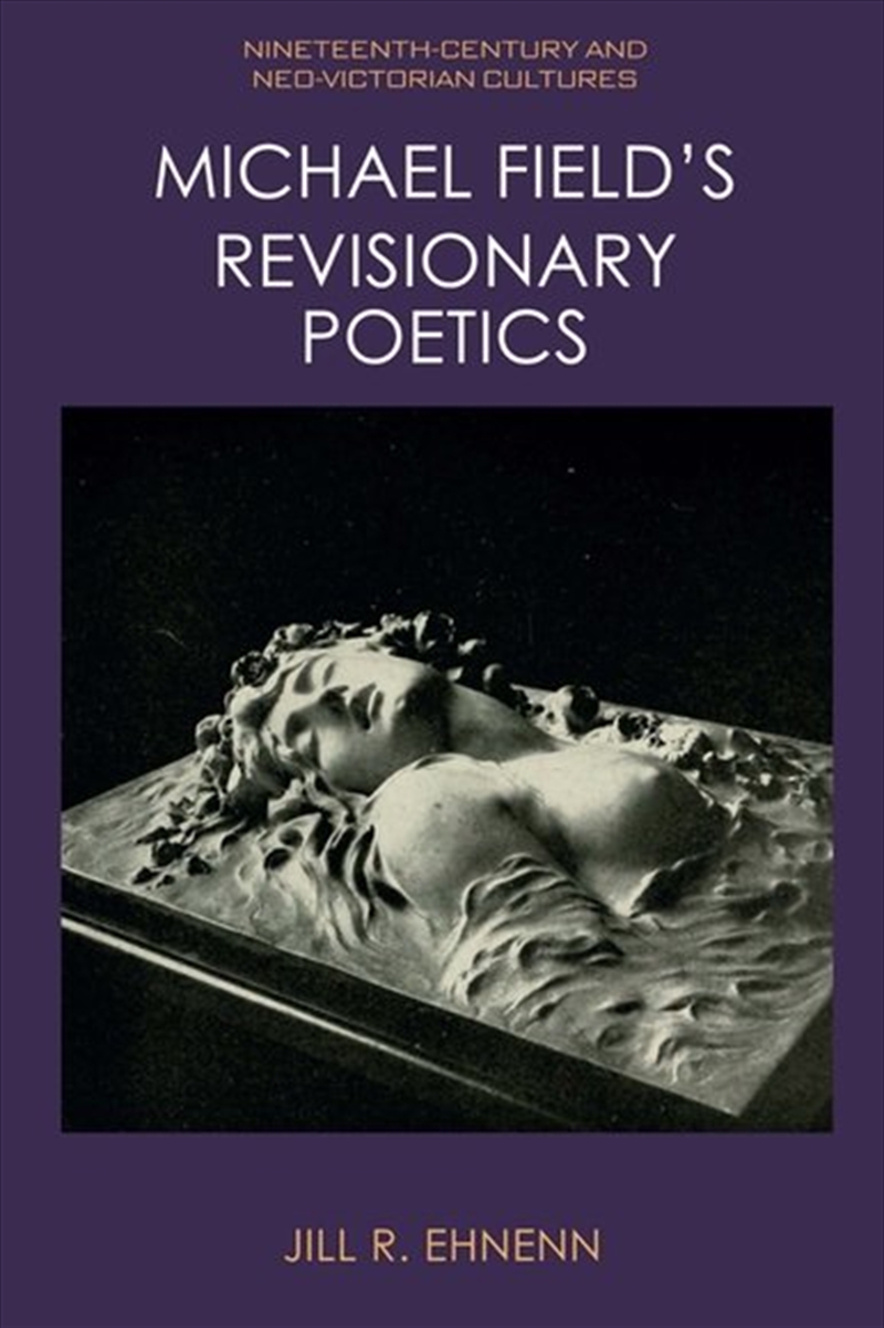 Michael Field'S Revisionary Poetics/Product Detail/Literature & Poetry