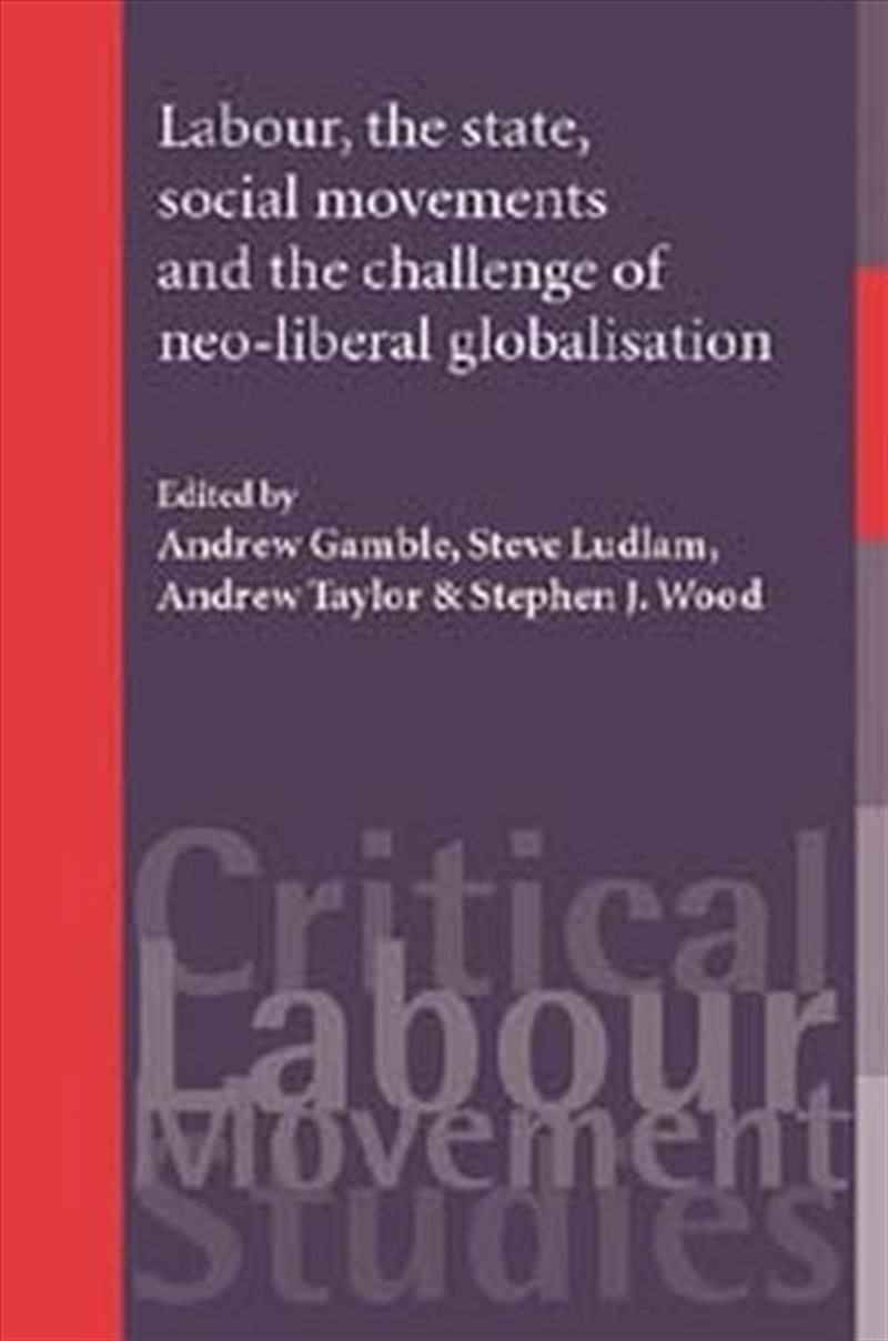 Labour, the state, social movements and the challenge of neo-liberal globalisation/Product Detail/Society & Culture