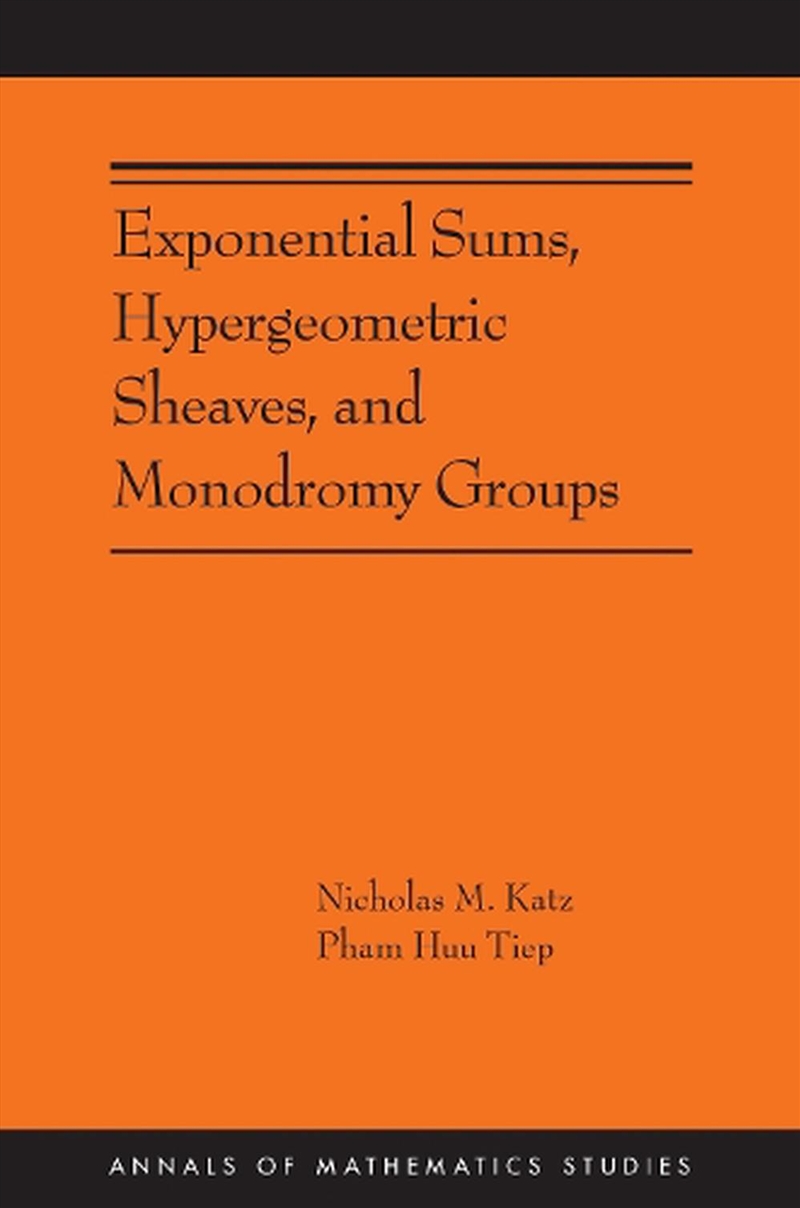 Exponential Sums, Hypergeometric Sheaves, And Monodromy Groups/Product Detail/Maths