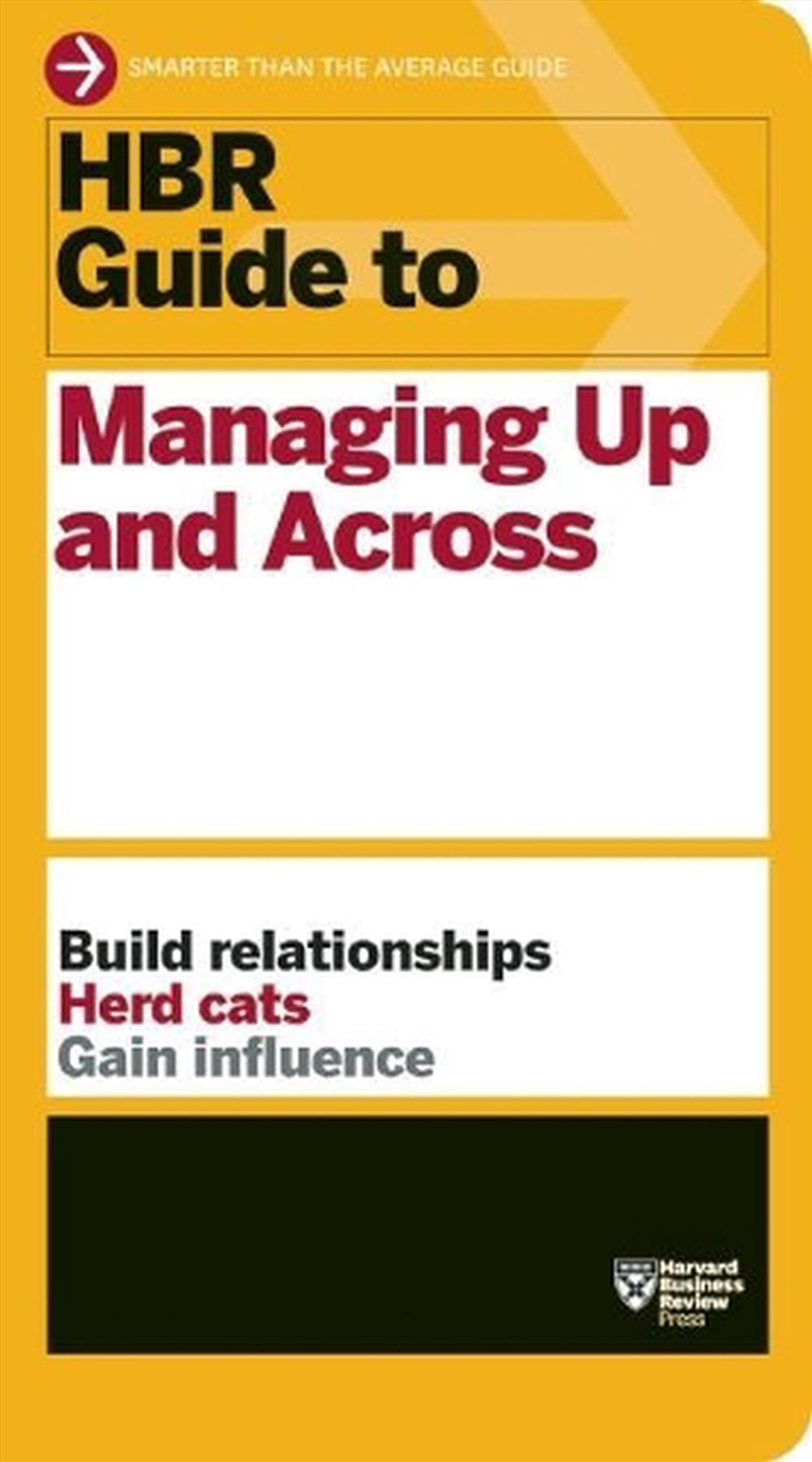 HBR Guide to Managing Up and Across (HBR Guide Series/Product Detail/Business Leadership & Management