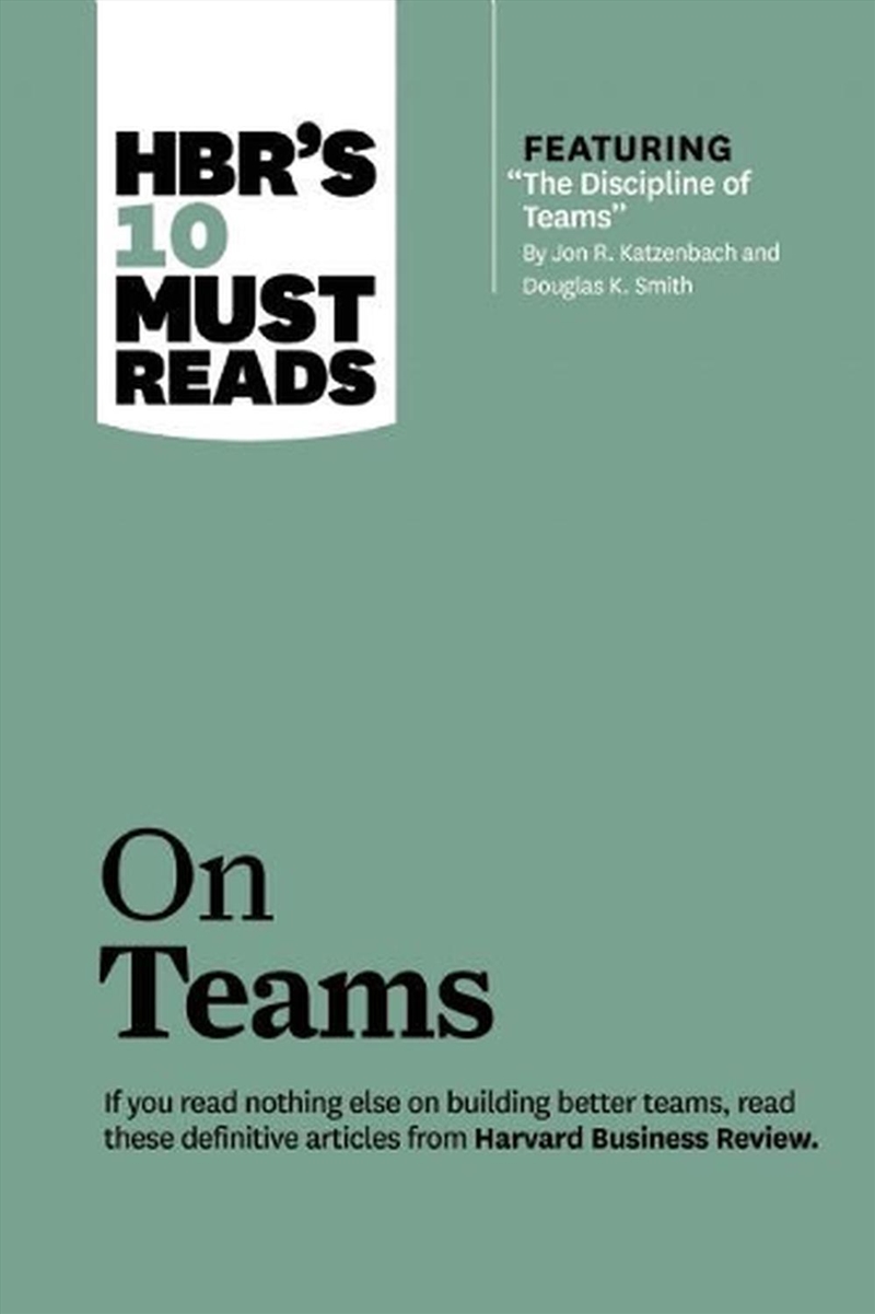 Hbr&#39;S 10 Must Reads On Teams (With Featured Article &quot;The Discipline Of Teams,&quot; By Jon R. Katzenbach/Product Detail/Business Leadership &amp; Management