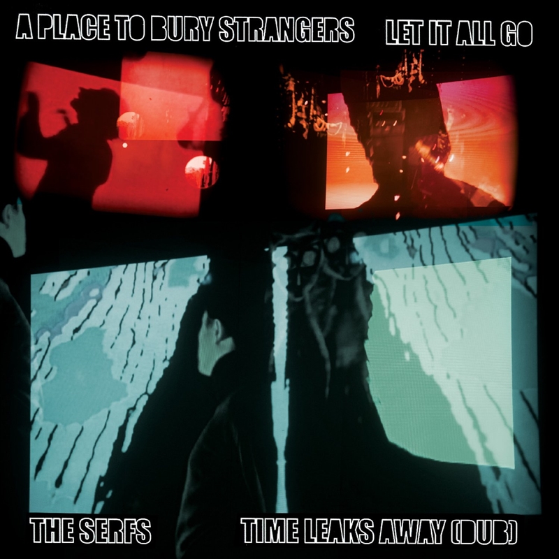A Place To Bury Strangers Let it All Go / The Serfs “Time Leaks Away/Product Detail/Alternative