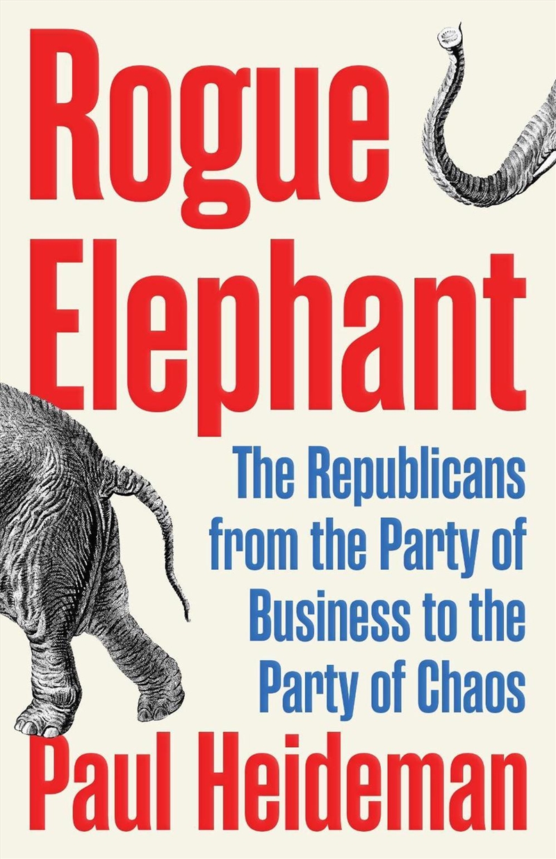 Rogue Elephant: The Republican Party Since Reagan/Product Detail/Politics & Government
