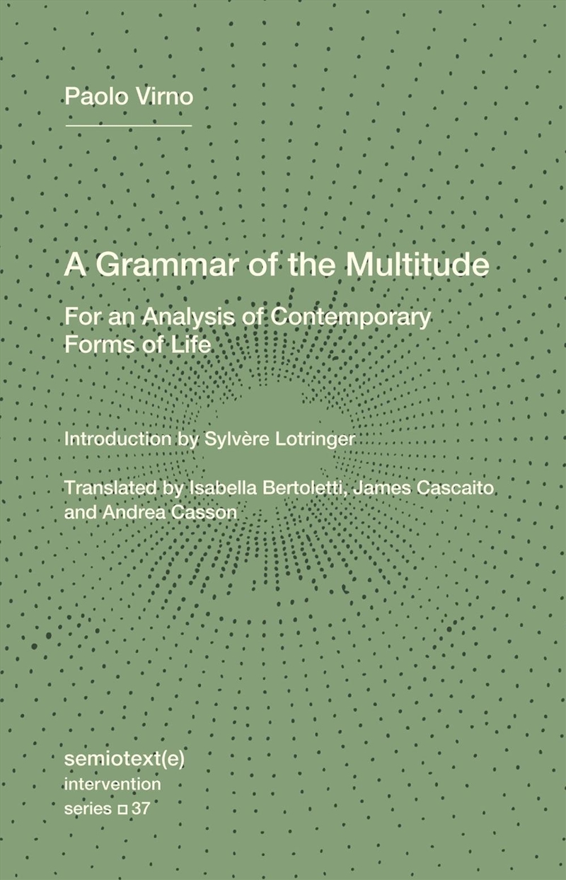 A Grammar of the Multitude: For an Analysis of Contemporary Forms of Life/Product Detail/Reading