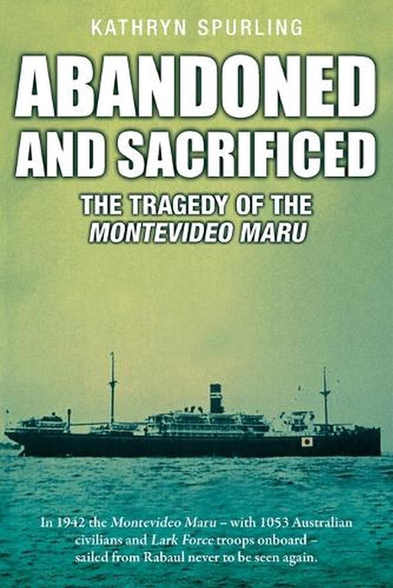Abandoned and Sacrificed The Tragedy of the Montevideo Maru/Product Detail/History