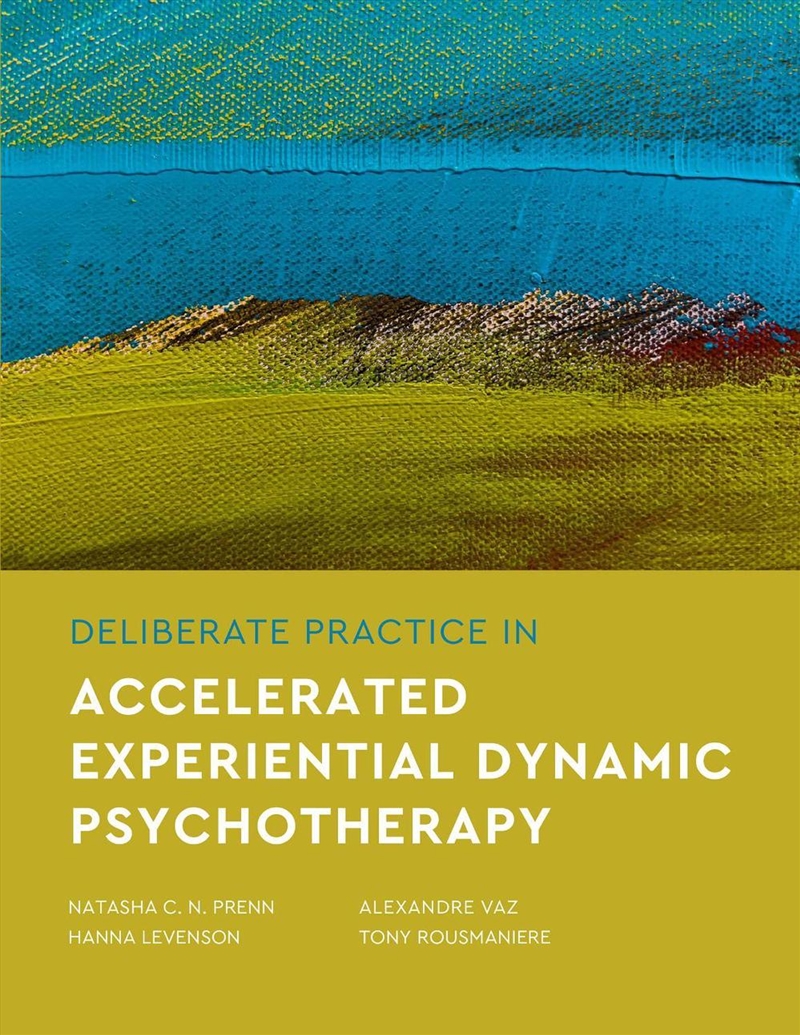 Deliberate Practice in Accelerated Experiential Dynamic Psychotherapy/Product Detail/Psychology