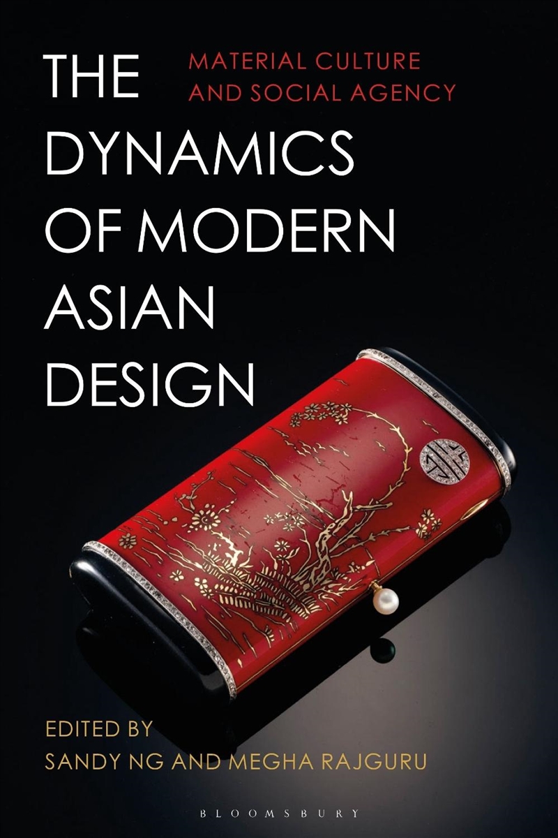 The Dynamics Of Modern Asian Design: Material Culture And Social Agency/Product Detail/History