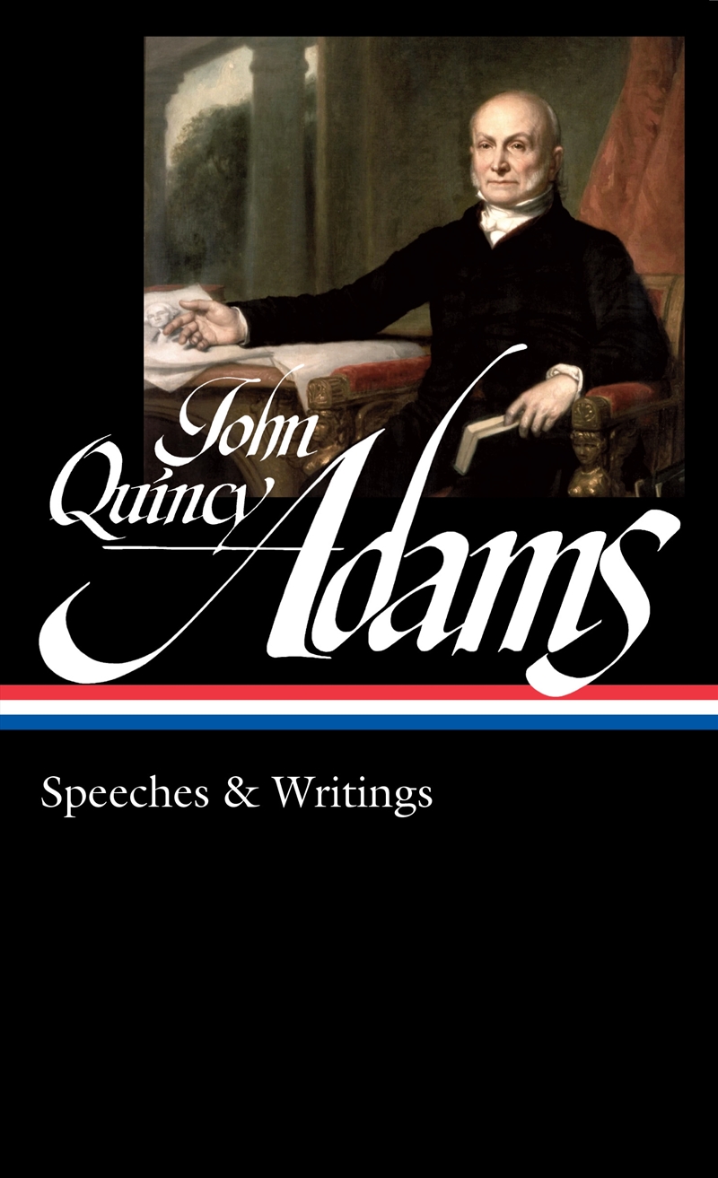 John Quincy Adams: Speeches & Writings (LOA #390)/Product Detail/History