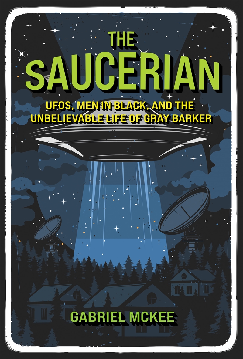 The Saucerian: UFOs, Men in Black, and the Unbelievable Life of Gray Barker/Product Detail/Reading