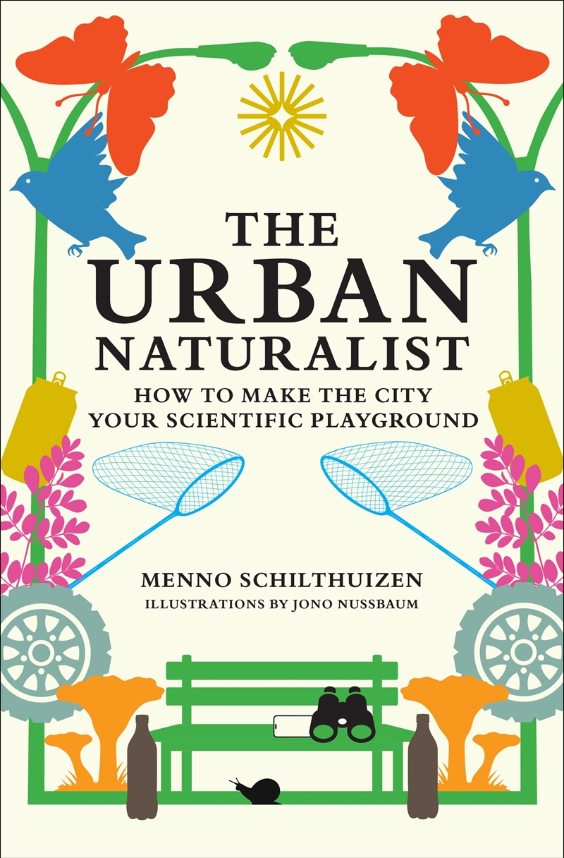 The Urban Naturalist: How to Make the City Your Scientific Playground/Product Detail/Society & Culture