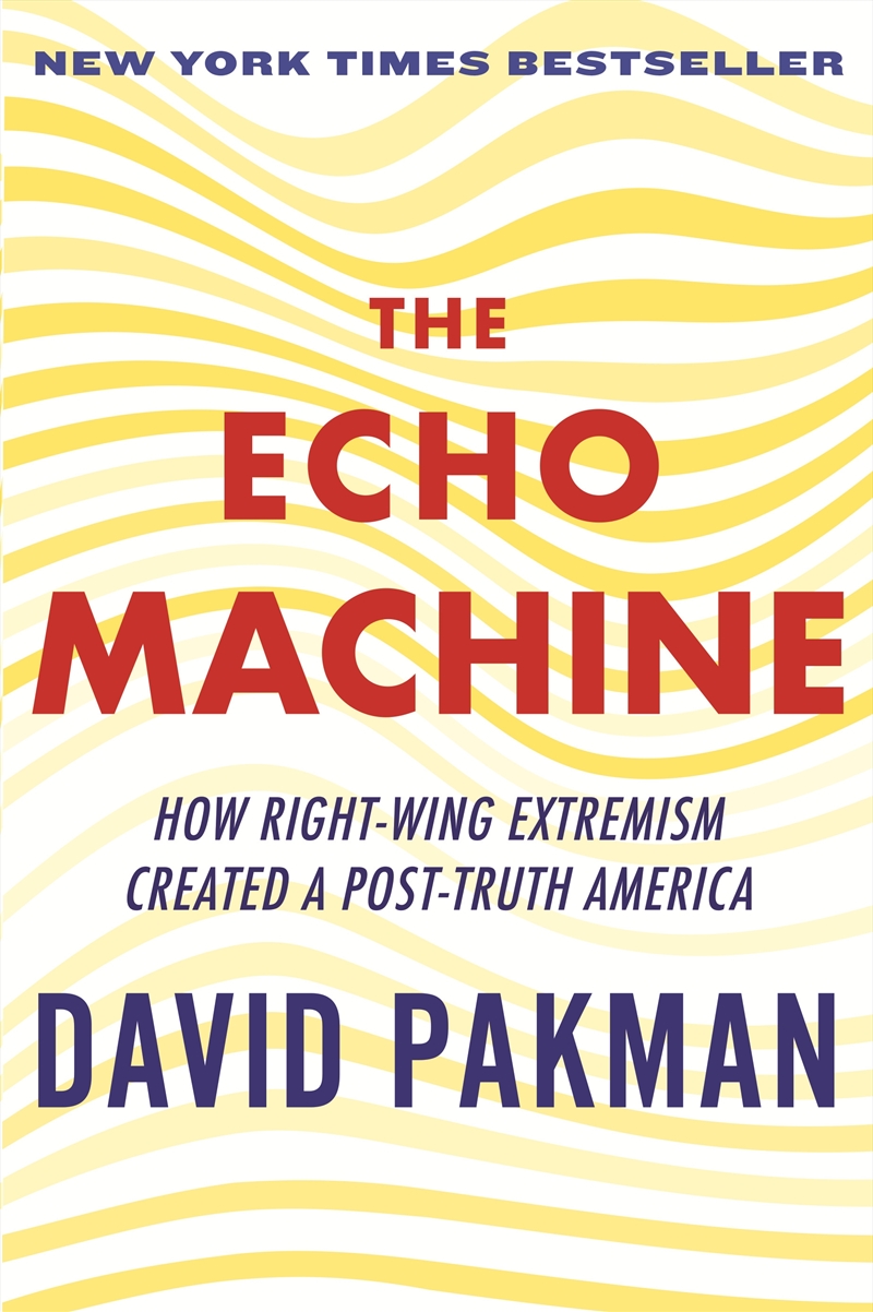 The Echo Machine: How Right-Wing Extremism Created a Post-Truth America/Product Detail/Politics & Government
