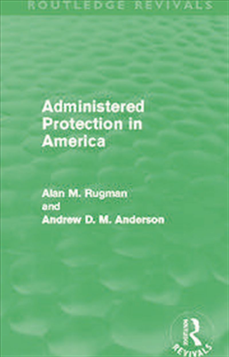Administered Protection in America (Routledge Revivals)/Product Detail/Business Leadership & Management