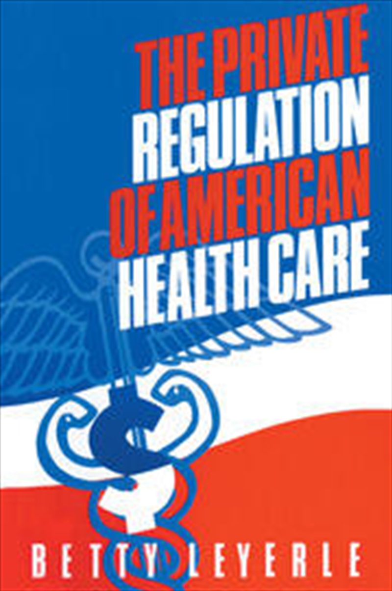 The Private Regulation of American Health Care/Product Detail/Business Leadership & Management