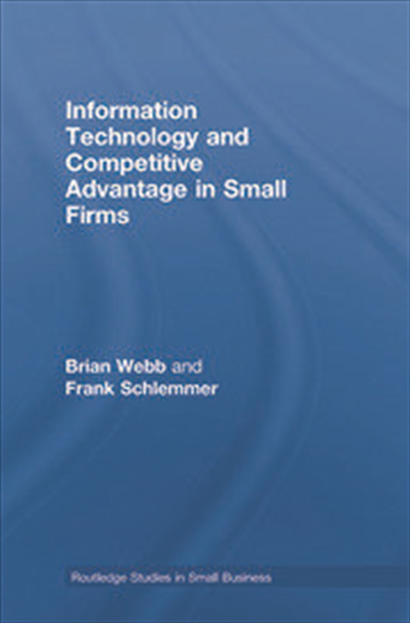 Information Technology and Competitive Advantage in Small Firms/Product Detail/Business Leadership & Management