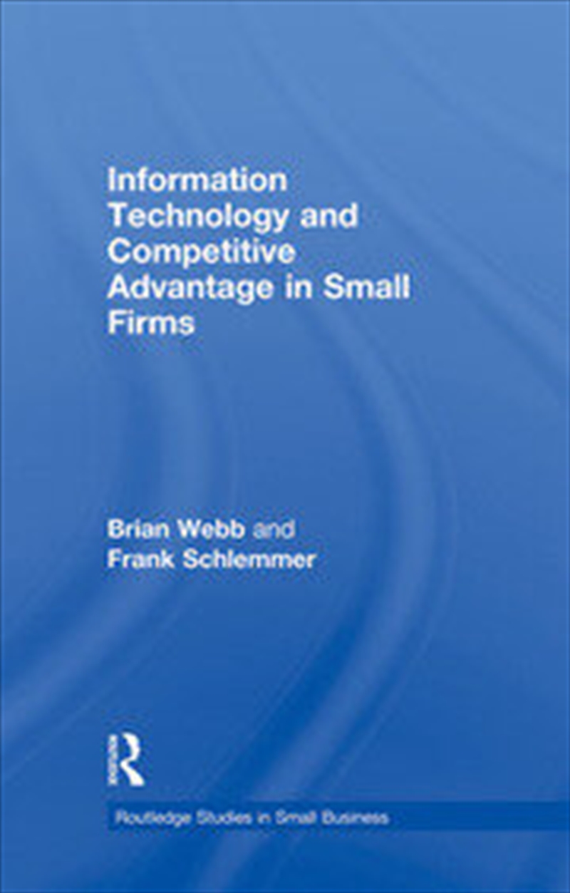 Information Technology and Competitive Advantage in Small Firms/Product Detail/Business Leadership & Management