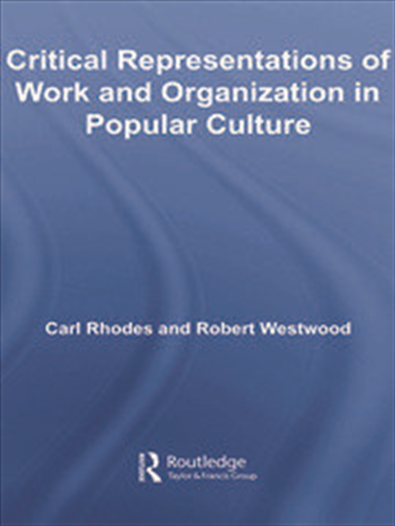 Critical Representations of Work and Organization in Popular Culture/Product Detail/Business Leadership & Management