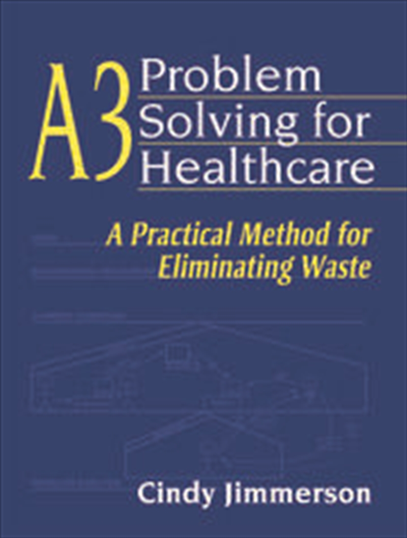 A3 Problem Solving for Healthcare/Product Detail/Business Leadership & Management