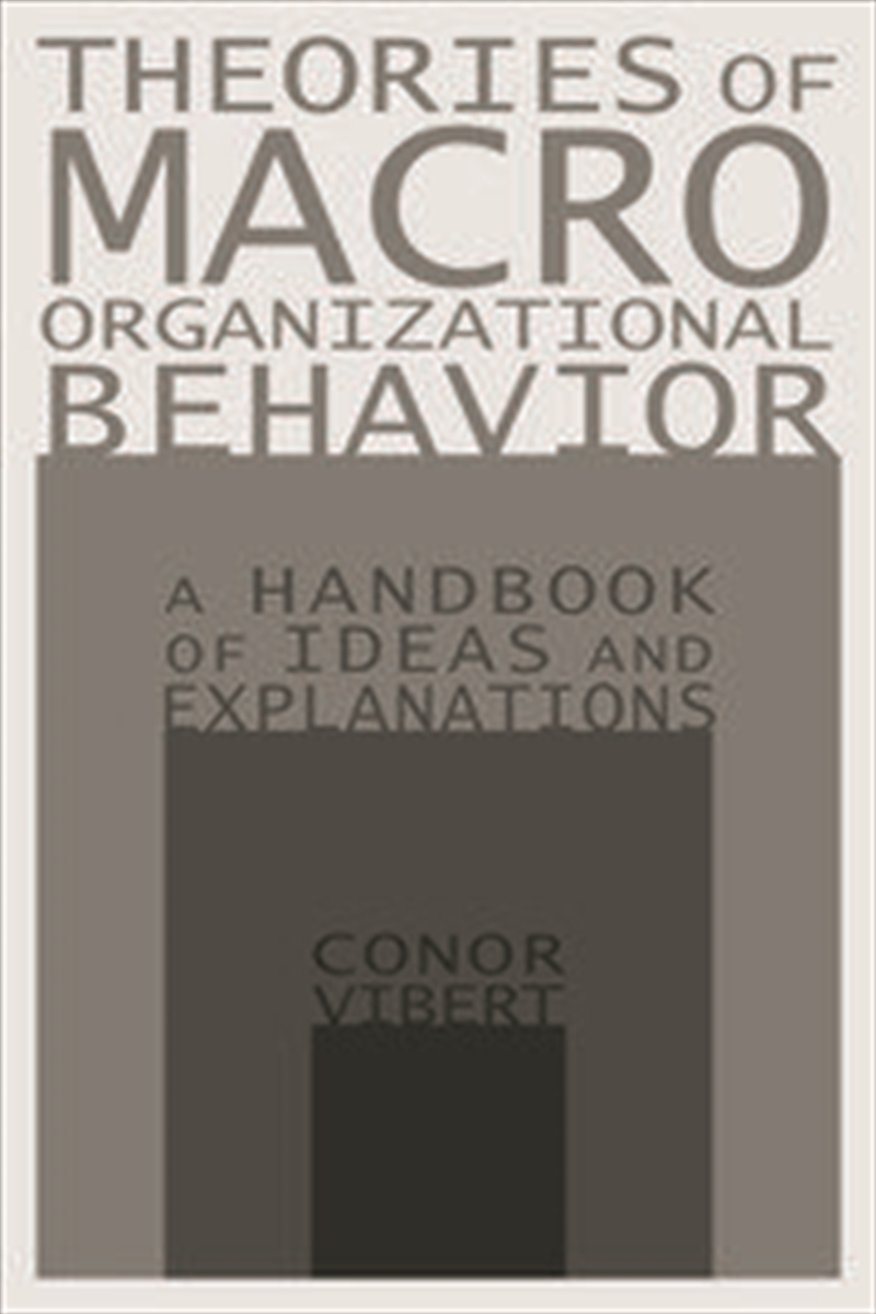 Theories of Macro-Organizational Behavior: A Handbook of Ideas and Explanations/Product Detail/Business Leadership & Management