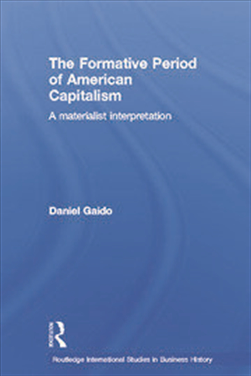 The Formative Period of American Capitalism/Product Detail/Business Leadership & Management