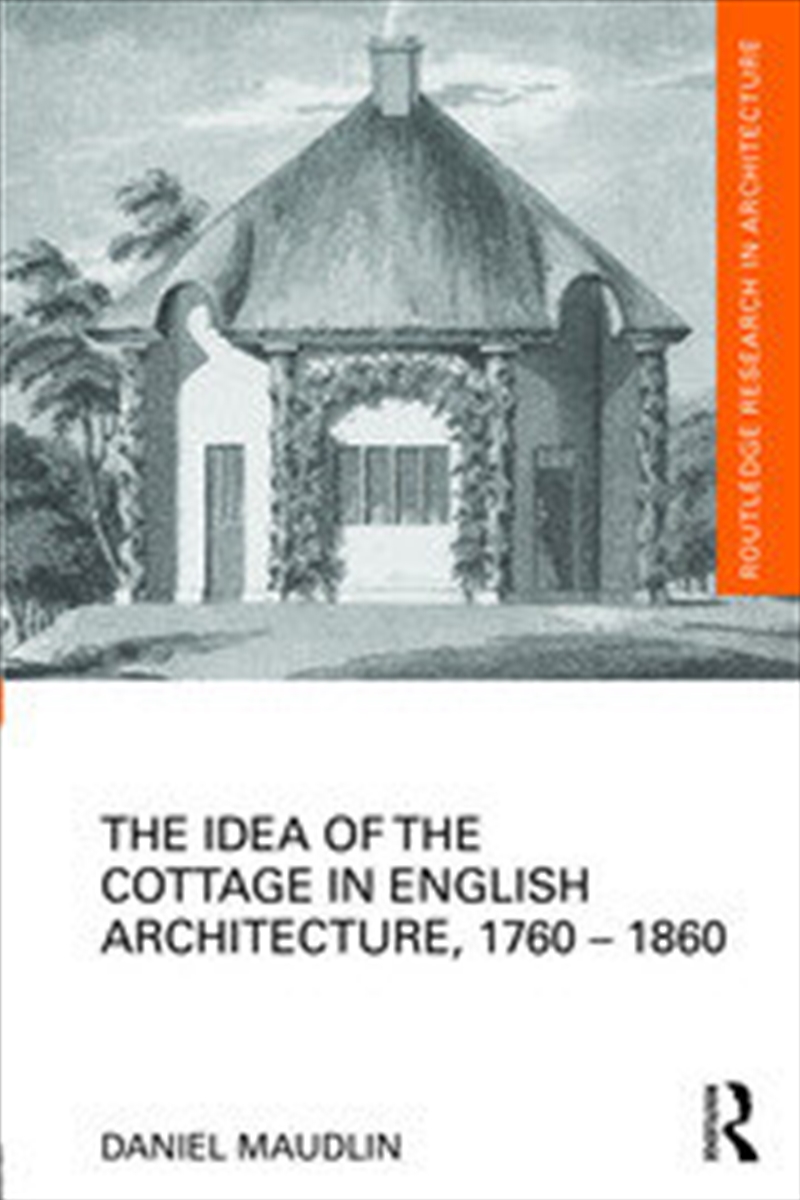 The Idea of the Cottage in English Architecture, 1760 - 1860/Product Detail/Architecture