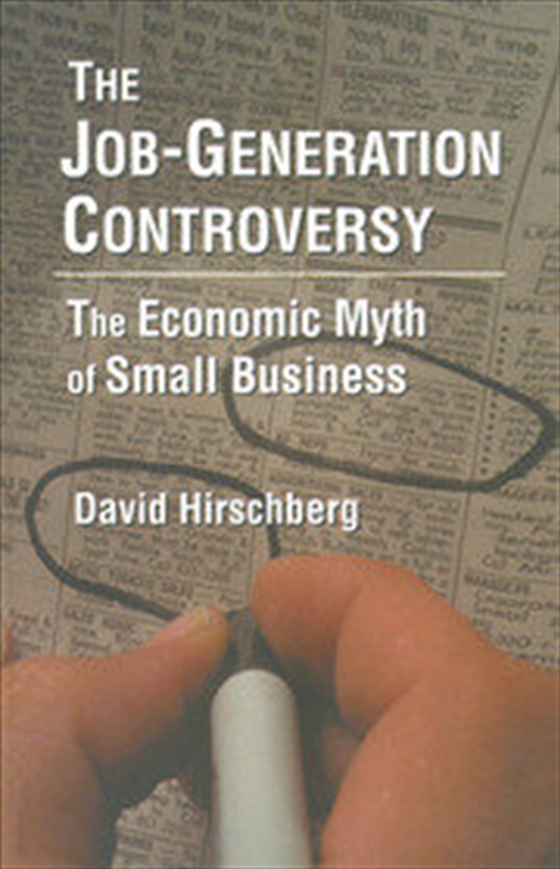 The Job-Generation Controversy: The Economic Myth of Small Business/Product Detail/Business Leadership & Management