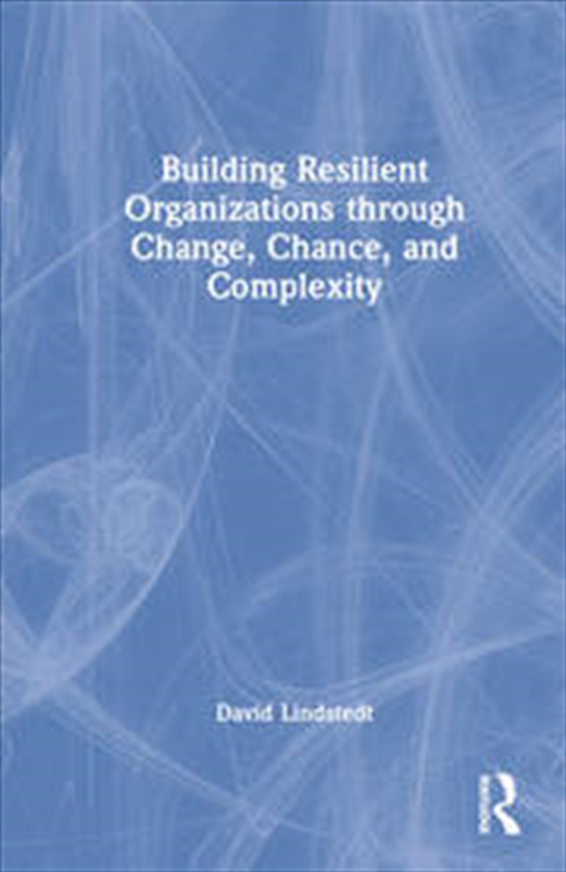 Building Resilient Organizations through Change, Chance, and Complexity/Product Detail/Business Leadership & Management