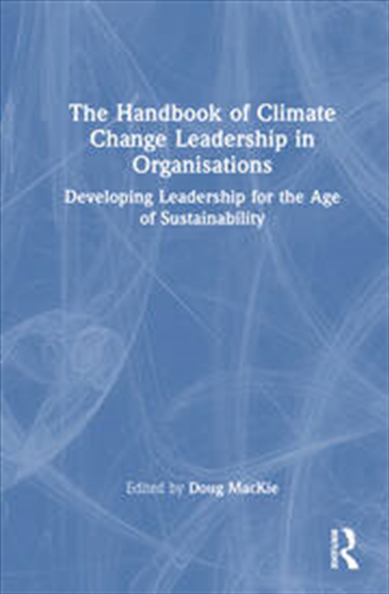 The Handbook of Climate Change Leadership in Organisations/Product Detail/Business Leadership & Management