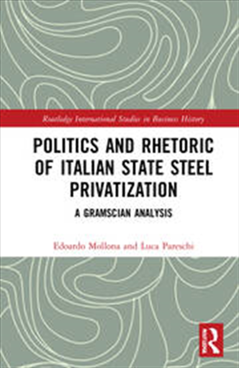 Politics and Rhetoric of Italian State Steel Privatisation/Product Detail/Business Leadership & Management