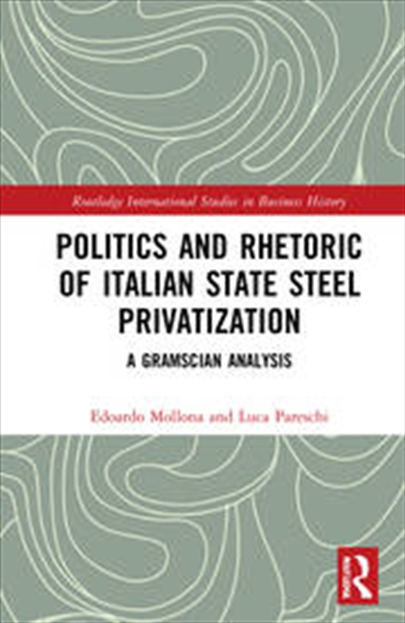 Politics and Rhetoric of Italian State Steel Privatisation/Product Detail/Business Leadership & Management