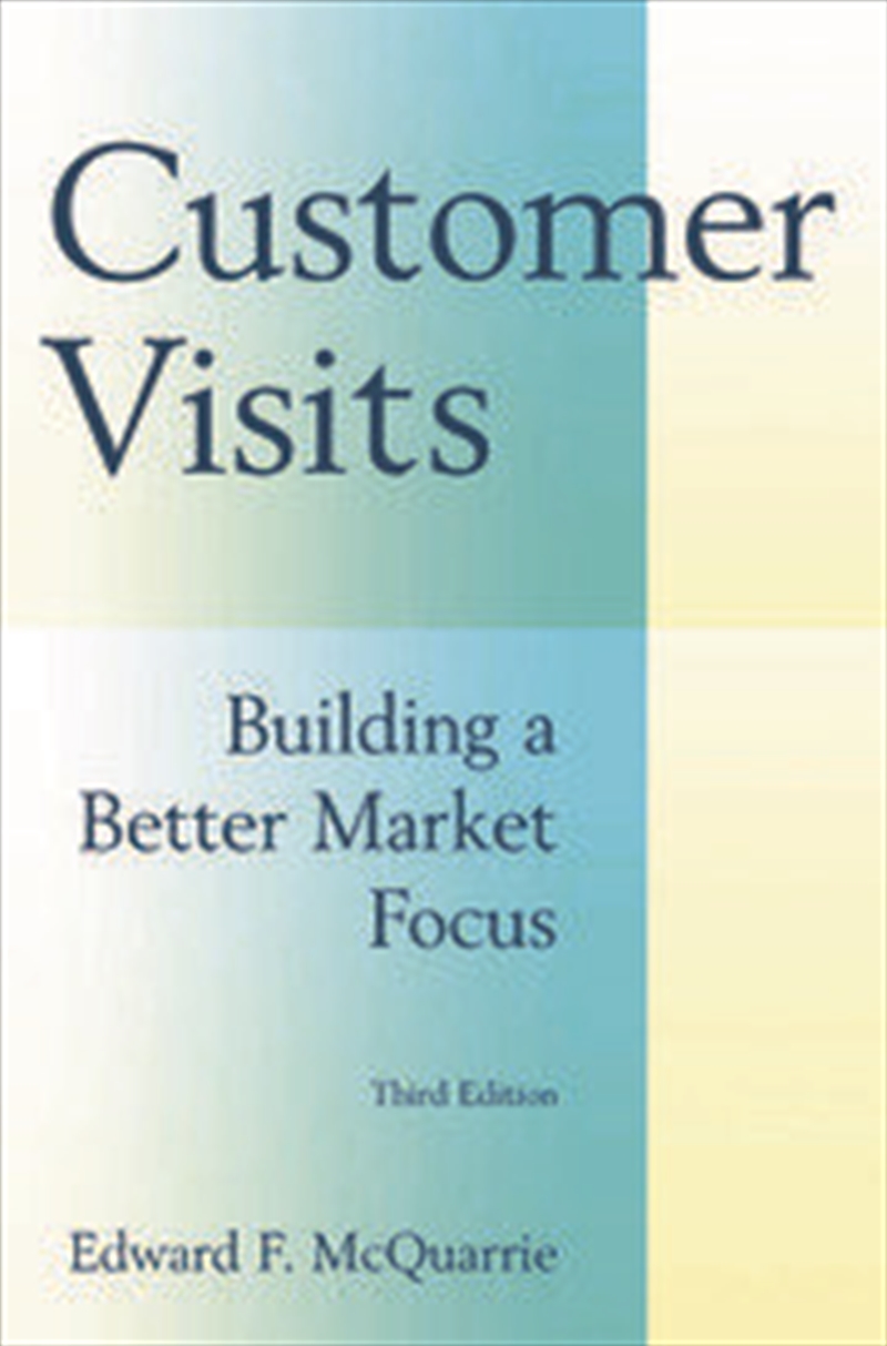Customer Visits: Building a Better Market Focus/Product Detail/Business Leadership & Management