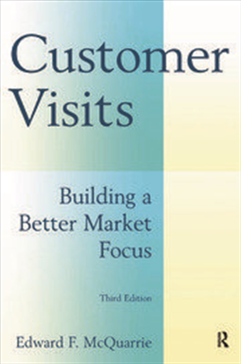 Customer Visits: Building a Better Market Focus/Product Detail/Business Leadership & Management