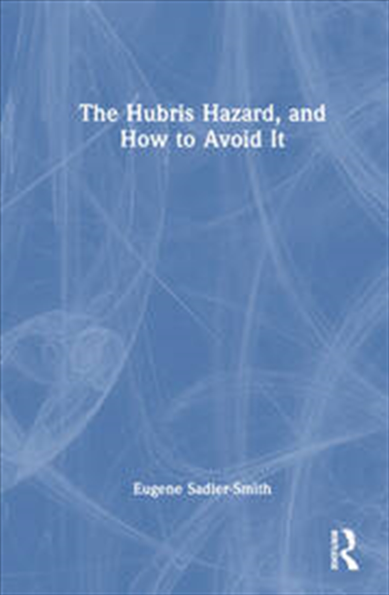 The Hubris Hazard, and How to Avoid It/Product Detail/Business Leadership & Management