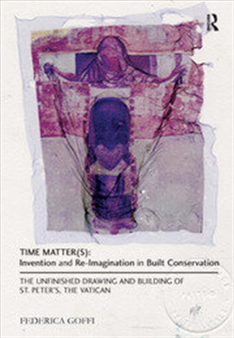 Time Matter(s): Invention and Re-Imagination in Built Conservation/Product Detail/Architecture