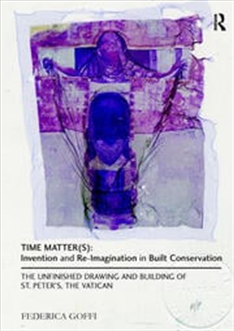 Time Matter(s): Invention and Re-Imagination in Built Conservation/Product Detail/Architecture