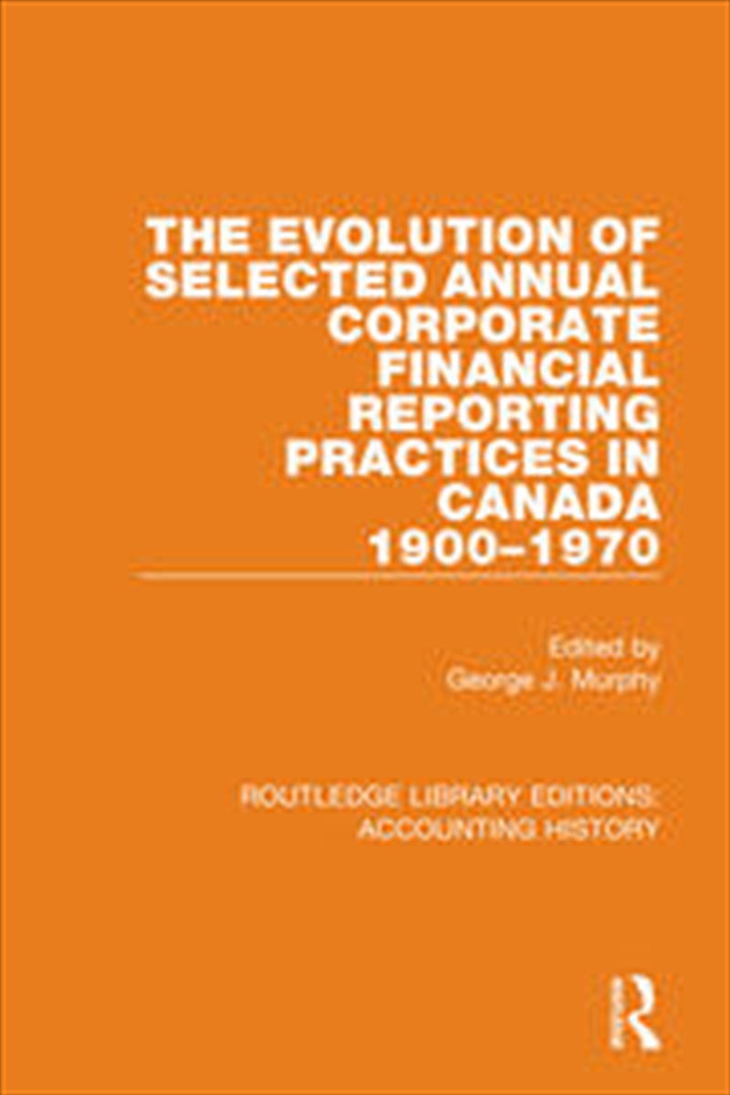 The Evolution of Selected Annual Corporate Financial Reporting Practices in Canada, 1900-1970/Product Detail/Accounting & Finance