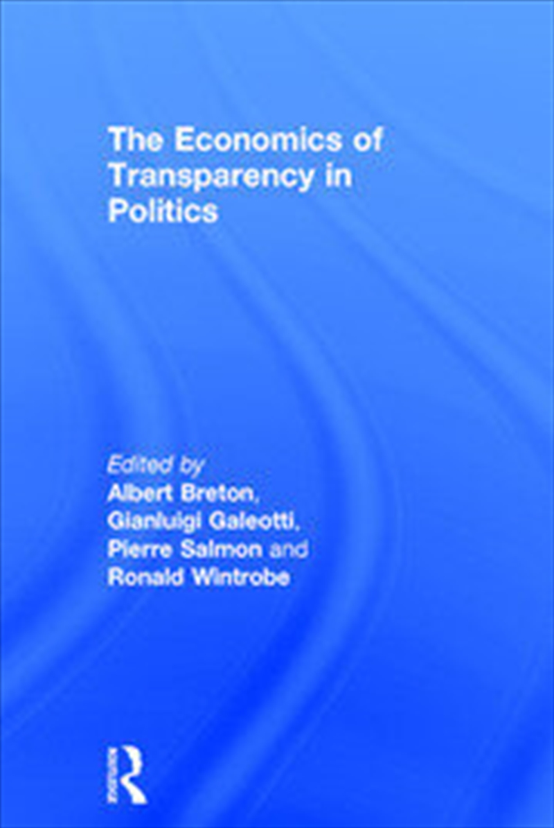 The Economics of Transparency in Politics/Product Detail/Politics & Government