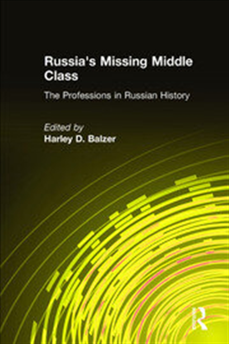 Russia's Missing Middle Class: The Professions in Russian History/Product Detail/Politics & Government