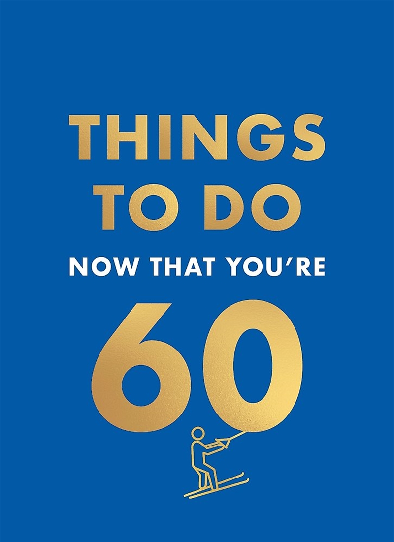 Things To Do Now That You're 60/Product Detail/Self Help & Personal Development