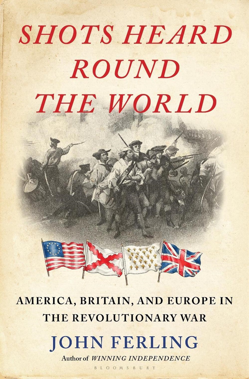 Shots Heard Round the World: America, Britain, and Europe in the Revolutionary War/Product Detail/History