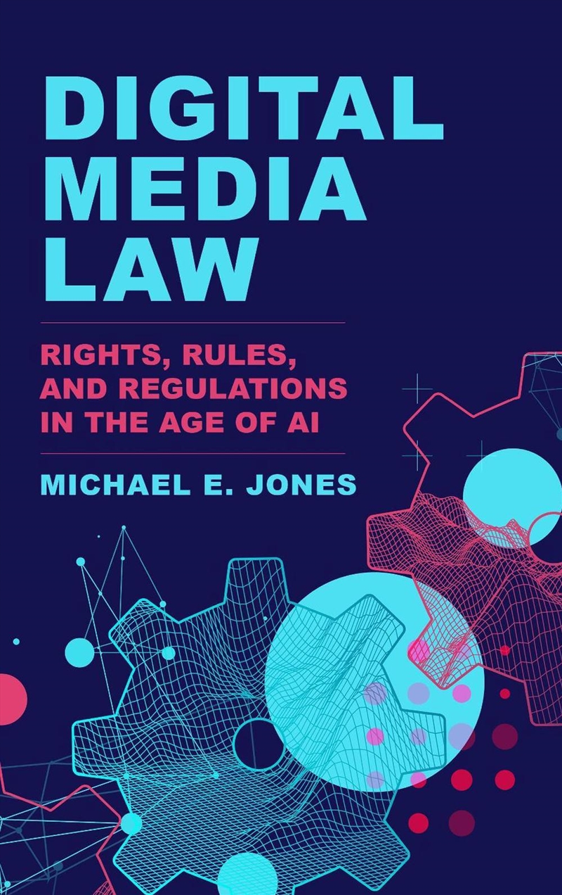 Digital Media Law: Rights, Rules, And Regulations In The Age Of Ai/Product Detail/Law