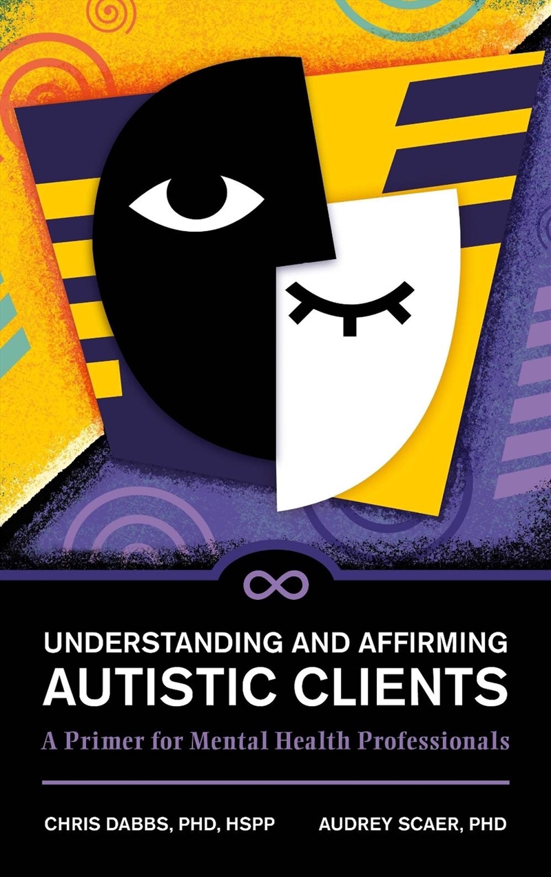 Understanding And Affirming Autistic Clients: A Primer For Mental Health Professionals/Product Detail/Healthcare