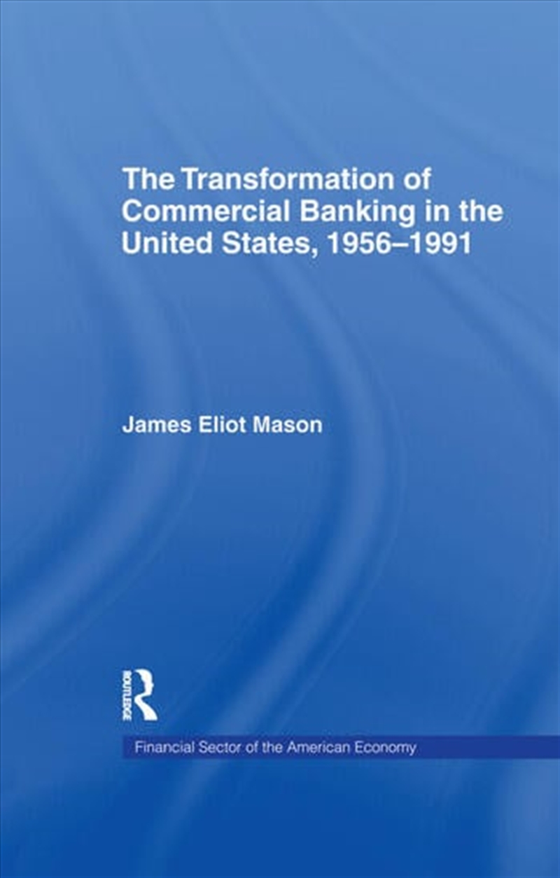 The Transformation of Commercial Banking in the United States, 1956-1991/Product Detail/Business Leadership & Management