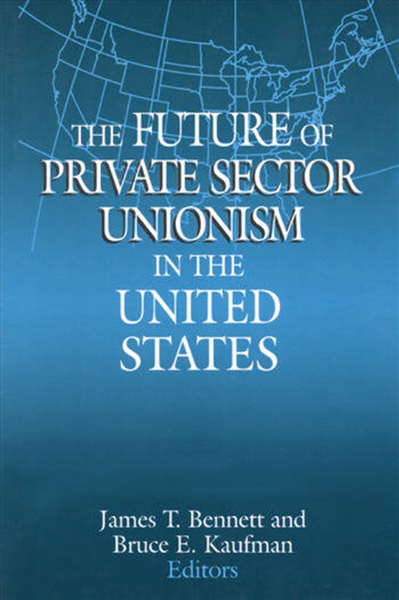 The Future of Private Sector Unionism in the United States/Product Detail/Business Leadership & Management