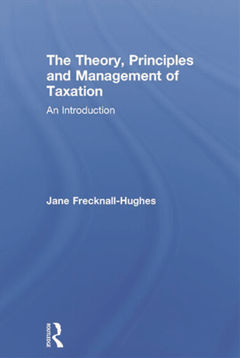 The Theory, Principles and Management of Taxation/Product Detail/Business Leadership & Management